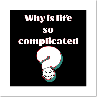 Why is Life So Compicated Posters and Art